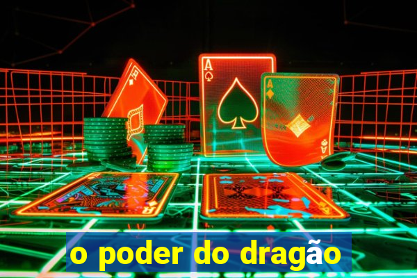 o poder do dragão